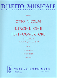 Nicolai, Otto - Kirchliche Fest-Ouverture, Opus 31 - Uber den Choral ''Ein feste Burg ist unser Gott'' arr. Franz Liszt - Organ Solo