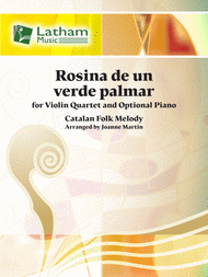 Rosina de un verde palmar (Catalan Folk Melody) arr. Joanne Martin - Violin Ensemble Quartet: Four (4) Violins w/Opt. Piano & 5th Easy Violin Part - Score & Parts