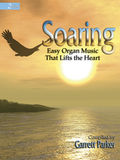 Soaring - Easy Organ Music That Lifts the Heart - Mixed Organ Collection