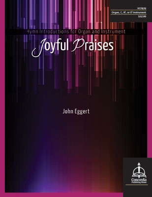 Joyful Praises: Hymn Introductions for Organ and C, Bb or Eb Instrument by John Eggert