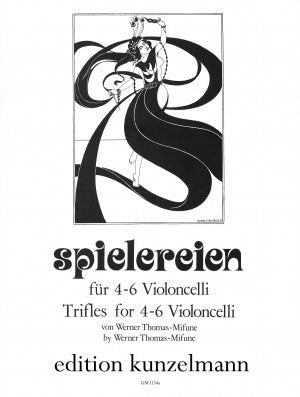 Spielereien (Trifles) for 4-6 Cellos - 6 Arrangements by Werner Thomas-Mifune - Violoncello [Cello] Ensemble: Four (4) or Six (6) Cellos - Parts Only