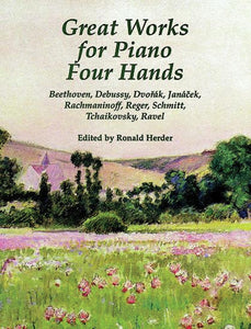 Great Works for Piano Four Hands - Beethoven, Debussy, Dvorak, Janacek, Rachmaninoff, Reger, Schmitt, Tchaikovsky, Ravel - Piano Duet (1 Piano 4 Hands)