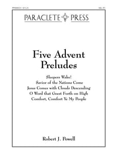 XMAS - Powell, Robert J. - Five (5) Advent Preludes - Sleepers Wake! // Savior of the Nations Come // Jesus Comes with Clouds Descending // O Word That Goest Forth on High // Comfort, Comfort Ye My People - Organ Solo - Christmas