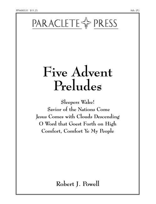 XMAS - Powell, Robert J. - Five (5) Advent Preludes - Sleepers Wake! // Savior of the Nations Come // Jesus Comes with Clouds Descending // O Word That Goest Forth on High // Comfort, Comfort Ye My People - Organ Solo - Christmas