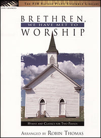 Thomas, Robin - Brethren, We Have Met to Worship - Six (6) Hymns & Classics - Early Advanced Settings - 2 Pianos 4 Hands - FJH Sacred Piano Ensemble Library