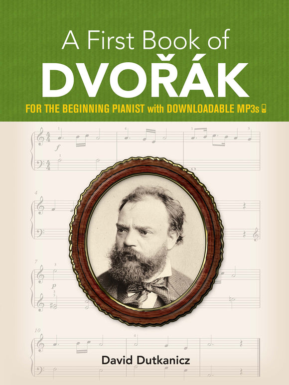 A First Book of Dvorák: for the Beginning Pianist with Downloadable MP3s - David Dutkanicz